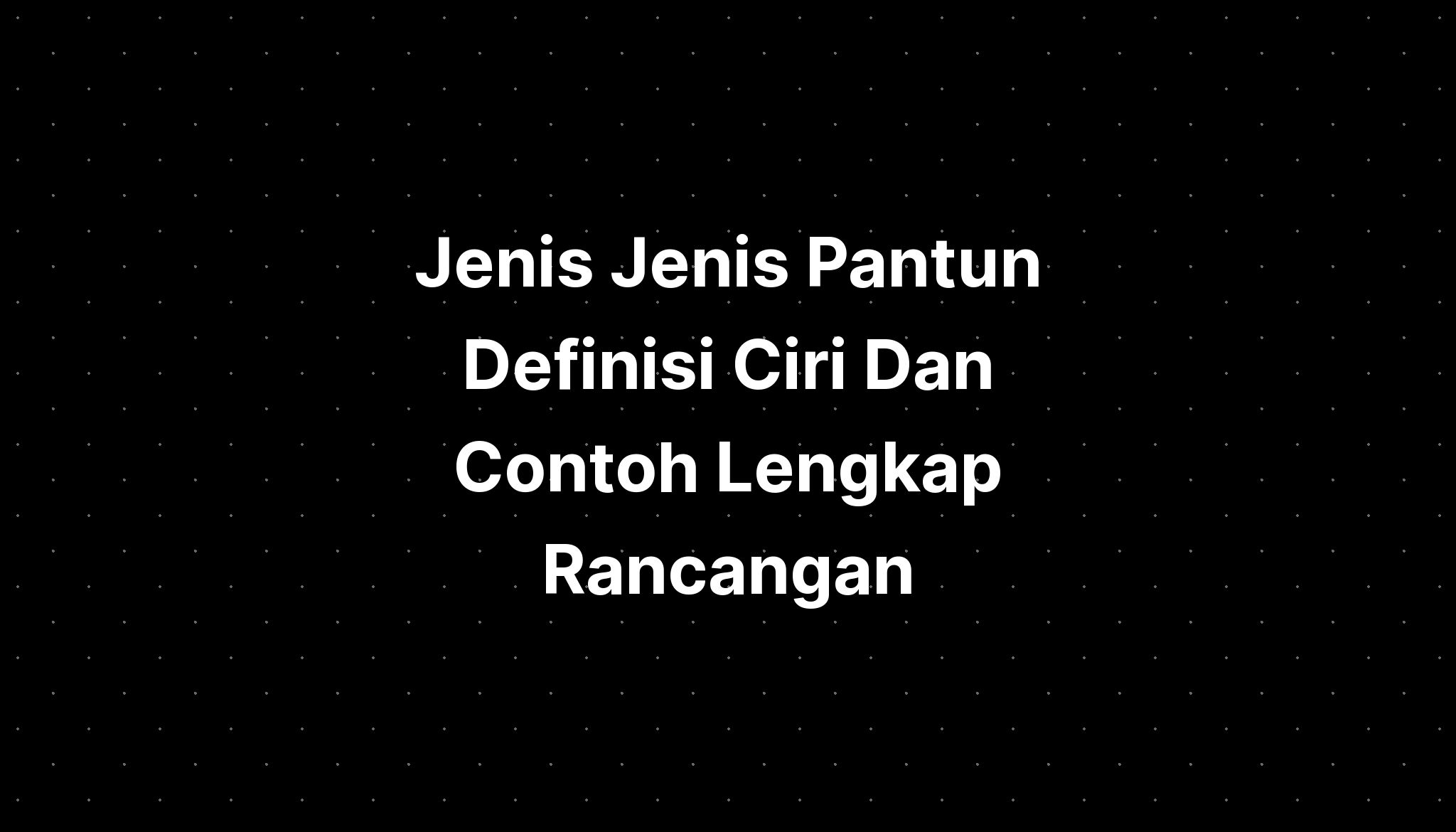 Jenis Jenis Pantun Definisi Ciri Dan Contoh Lengkap Rancangan - IMAGESEE